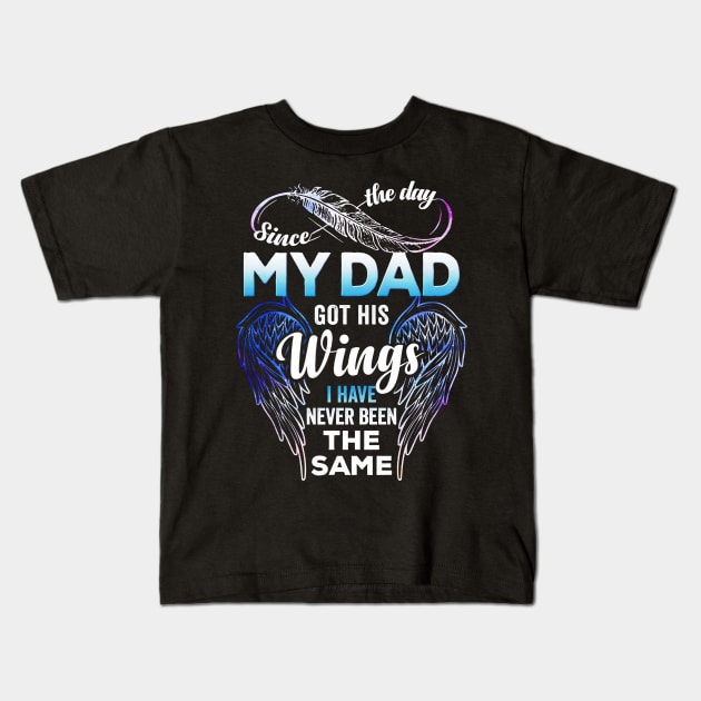 Since The Day My Dad Got His Wings I Have Never Been The Same Kids T-Shirt by Los Draws